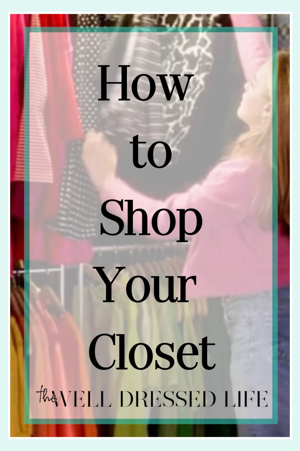 How to Shop Your Closet: A Step-by-Step Guide to Refresh Your Wardrobe